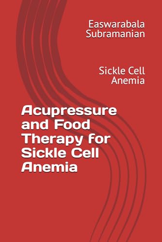 Acupressure and Food Therapy for Sickle Cell Anemia: Sickle Cell Anemia (Common People Medical Books - Part 3, Band 193) von Independently published